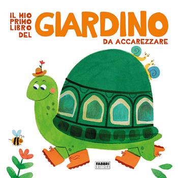 Il mio primo libro del giardino da accarezzare. Ediz. a colori  - Libro Fabbri 2022 | Libraccio.it