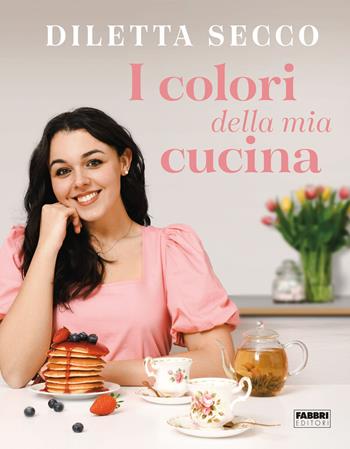I colori della mia cucina - Diletta Secco - Libro Fabbri 2022 | Libraccio.it