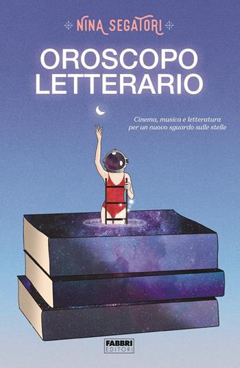 Oroscopo letterario - Nina Segatori - Libro Fabbri 2021, Fabbri. Varia | Libraccio.it
