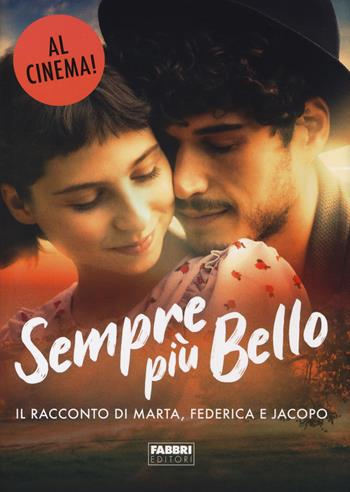 Sempre più bello. Il racconto di Marta, Federica e Jacopo  - Libro Fabbri 2022, Narrativa | Libraccio.it