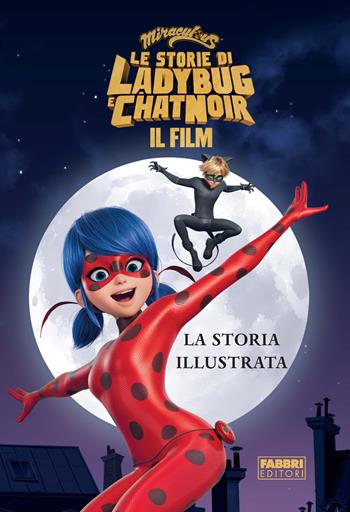 Miraculous. Le storie di Ladybug e Chat Noir. Il film. La storia illustrata  - Libro Fabbri 2023 | Libraccio.it