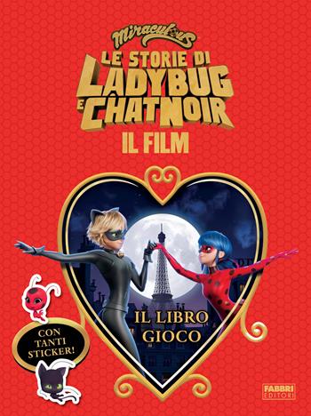 Miraculous. Le storie di Ladybug e Chat Noir. Il film. Il libro gioco. Con adesivi  - Libro Fabbri 2023 | Libraccio.it