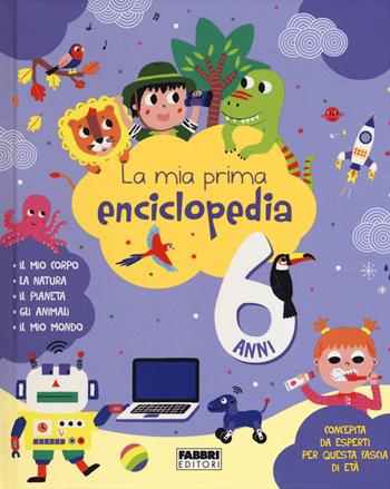 La mia prima enciclopedia. 6 anni. Ediz. a colori - Émilie Lapeyre - Libro Fabbri 2022 | Libraccio.it