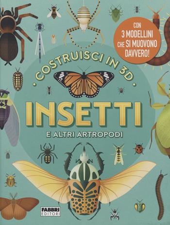 Insetti e altri artropodi. Costruisci in 3D. Ediz. a colori. Con gadget  - Libro Fabbri 2022, Album illustrati | Libraccio.it