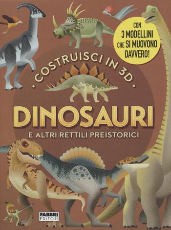 Dinosauri e altri rettili volanti. Costruisci in 3D. Ediz. a colori. Con gadget  - Libro Fabbri 2022, Album illustrati | Libraccio.it