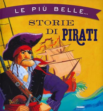 Le più belle storie di pirati. Ediz. a colori  - Libro Fabbri 2022, Album illustrati | Libraccio.it