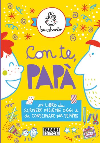 Con te, papà. Un libro da scrivere insieme oggi e da conservare per sempre. Ediz. illustrata - Burabacio - Libro Fabbri 2022 | Libraccio.it