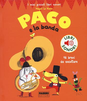 Paco e la banda. Ediz. a colori - Magali Le Huche - Libro Fabbri 2022, I miei piccoli libri sonori | Libraccio.it