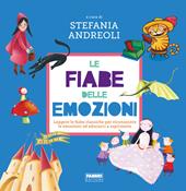 Le fiabe delle emozioni. Leggere le fiabe classiche per riconoscere le emozioni ed educarci a esprimerle. Ediz. a colori