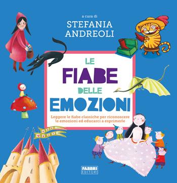 Le fiabe delle emozioni. Leggere le fiabe classiche per riconoscere le emozioni ed educarci a esprimerle. Ediz. a colori  - Libro Fabbri 2022 | Libraccio.it