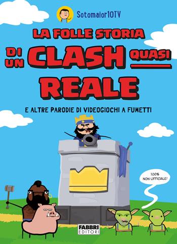 La folle storia di un clash quasi reale e altre parodie di videogiochi a fumetti - Sotomaior10TV - Libro Fabbri 2022, Varia 10-14 anni | Libraccio.it