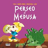 Perseo e Medusa. I miti per i piccoli. Ediz. a colori