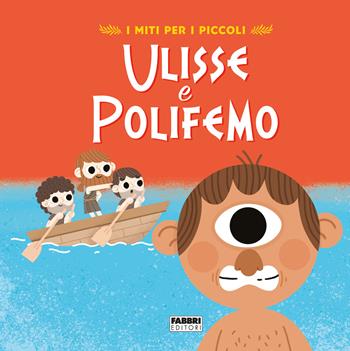 Ulisse e Polifemo. I miti per i piccoli. Ediz. a colori - Valentina Camerini - Libro Fabbri 2022 | Libraccio.it