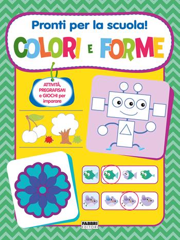 Pronti per la scuola! Colori e forme. Ediz. a colori  - Libro Fabbri 2022 | Libraccio.it