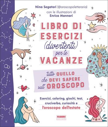 Tutto quello che devi sapere sull'oroscopo. Libro di esercizi (divertenti) per le vacanze - Nina Segatori, Enrica Mannari - Libro Fabbri 2022 | Libraccio.it