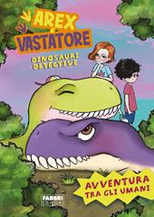 Avventura tra gli umani. Arex e Vastatore, dinosauri detective