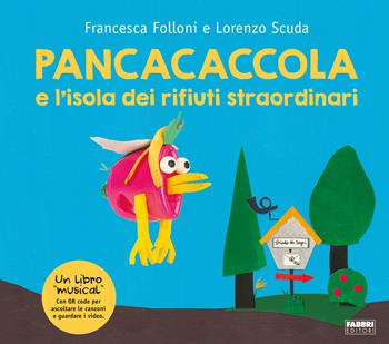 Pancacaccola e l'isola dei rifiuti straordinari. Ediz. a colori. Con QR Code - Francesca Folloni, Lorenzo Scuda - Libro Fabbri 2022 | Libraccio.it
