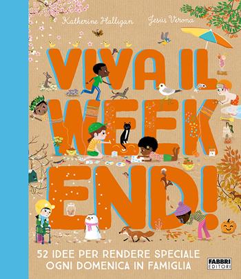Viva il weekend! 52 idee per rendere speciale ogni domenica in famiglia - Katherine Halligan - Libro Fabbri 2022 | Libraccio.it