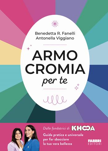 Armocromia per te - Benedetta R. Fanelli, Antonella Viggiano - Libro Fabbri 2023 | Libraccio.it