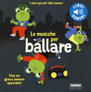 Le musiche per ballare. I miei piccoli libri sonori. Ediz. a colori - Paule Du Bouchet - Libro Fabbri 2022, I miei piccoli libri sonori | Libraccio.it