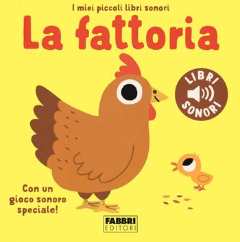 La fattoria. I miei piccoli libri sonori. Ediz. a colori - Marion Billet - Libro Fabbri 2022 | Libraccio.it