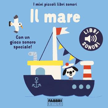 Il mare. I miei piccoli libri sonori. Ediz. a colori - Marion Billet - Libro Fabbri 2022, I miei piccoli libri sonori | Libraccio.it