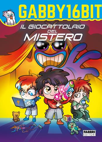 Il giocattolaio del mistero - Gabby16bit - Libro Fabbri 2022, Varia 6-9 anni | Libraccio.it