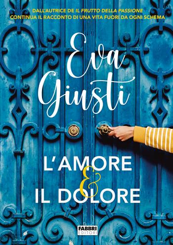 L'amore e il dolore - Eva Giusti - Libro Fabbri 2023 | Libraccio.it