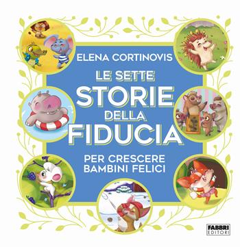 Le sette storie della fiducia per crescere bambini felici. Ediz. a colori - Elena Cortinovis - Libro Fabbri 2023, Grandi illustrati | Libraccio.it