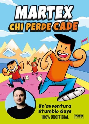 Chi perde cade. Un'avventura in Stumble Guys 100% unofficial - MarteX - Libro Fabbri 2023, Fabbri. Varia | Libraccio.it