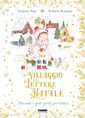 Il villaggio delle lettere di Natale. Racconti e gesti gentili per l'attesa. Ediz. a colori