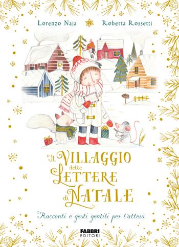 Il villaggio delle lettere di Natale. Racconti e gesti gentili per l'attesa. Ediz. a colori - Lorenzo Naia, Roberta Rossetti - Libro Fabbri 2023 | Libraccio.it