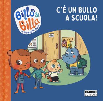 C'è un bullo a scuola! Billo e Billa. Ediz. a colori - Elisabetta Dami - Libro Fabbri 2022 | Libraccio.it