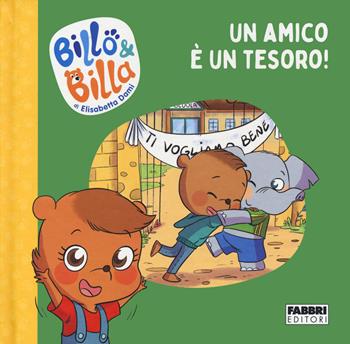 Un amico è un tesoro! Billo e Billa. Ediz. a colori - Elisabetta Dami - Libro Fabbri 2022 | Libraccio.it