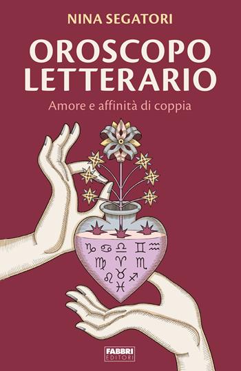 Oroscopo letterario. Amore e affinità di copia - Nina Segatori - Libro Fabbri 2022, Fabbri. Varia | Libraccio.it