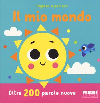 Il mio mondo. Imparo a parlare. Ediz. a colori - Katie Woolley - Libro Fabbri 2023 | Libraccio.it