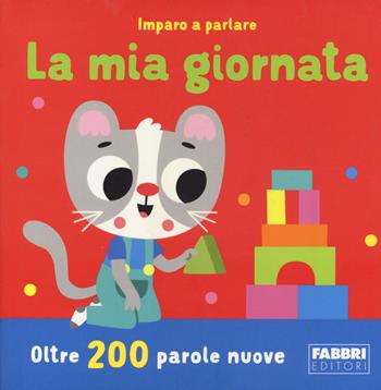 La mia giornata. Imparo a parlare. Ediz. a colori - Katie Woolley - Libro Fabbri 2023 | Libraccio.it