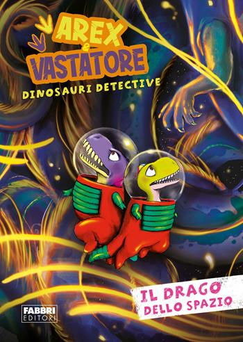 Il drago dello spazio. Arex e Vastatore, dinosauri detective  - Libro Fabbri 2023 | Libraccio.it