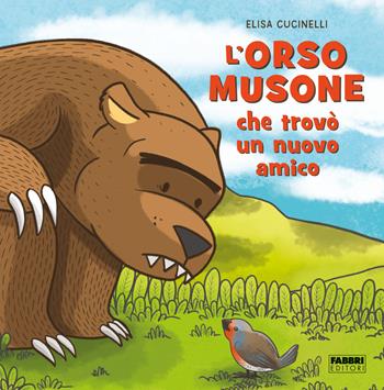 L'orso musone che trovò un nuovo amico. Ediz. a colori - Elisa Cucinelli - Libro Fabbri 2023 | Libraccio.it