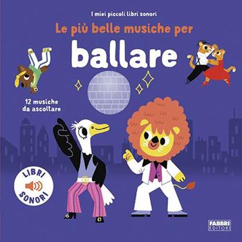Le più belle musiche per ballare. Ediz. a colori - Marion Billet - Libro Fabbri 2023, I miei piccoli libri sonori | Libraccio.it