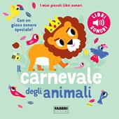 Il carnevale degli animali. Saint-Saëns. I miei piccoli libri sonori. Ediz. a colori