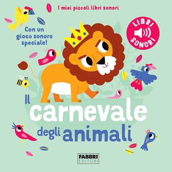 Il carnevale degli animali. Saint-Saëns. I miei piccoli libri sonori. Ediz. a colori - Marion Billet - Libro Fabbri 2023, I miei piccoli libri sonori | Libraccio.it