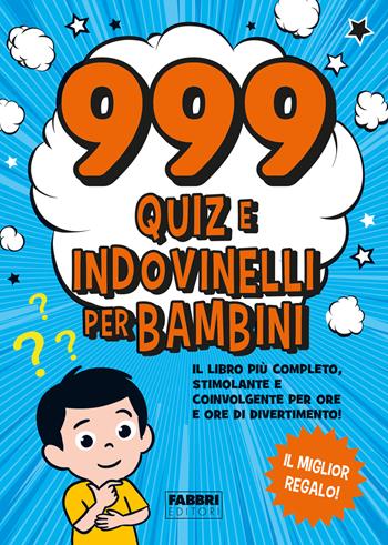 999 quiz e indovinelli per bambini  - Libro Fabbri 2023, Narrativa | Libraccio.it