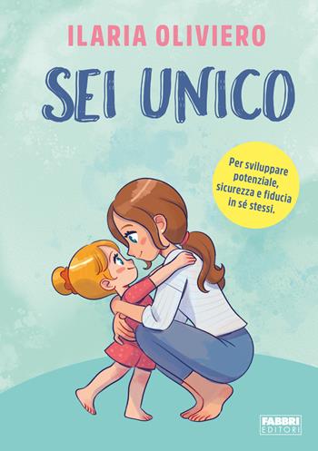 Sei unico. Per sviluppare potenziale, sicurezza e fiducia in sé stessi - Ilaria Oliviero - Libro Fabbri 2023, Varia ragazzi | Libraccio.it
