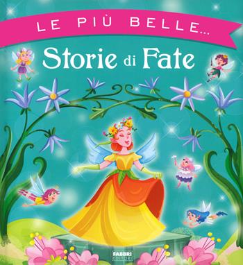 Le più belle... storie di fate. Ediz. a colori - Maura Nalini - Libro Fabbri 2023, Grandi illustrati | Libraccio.it
