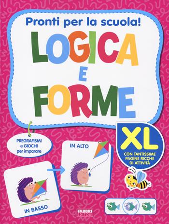 Pronti per la scuola! Logica e forme XL. Ediz. a colori  - Libro Fabbri 2023 | Libraccio.it