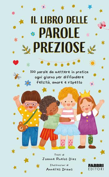 Il libro delle parole preziose. 100 parole da mettere in pratica ogni giorno per diffondere felicità, amore e rispetto. Ediz. a colori - Joanne Ruelos Diaz - Libro Fabbri 2023, Grandi illustrati | Libraccio.it