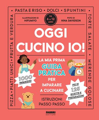 Oggi cucino io! La prima guida pratica per imparare a cucinare. Ediz. a colori  - Libro Fabbri 2023, Grandi illustrati | Libraccio.it