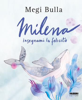 Milena insegnami la felicità. Ediz. a colori - Megi Bulla - Libro Fabbri 2023 | Libraccio.it