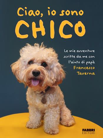 Ciao, io sono Chico - Francesco Taverna - Libro Fabbri 2023 | Libraccio.it